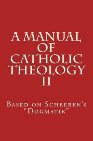 Cover of A Manual of Catholic Theology II