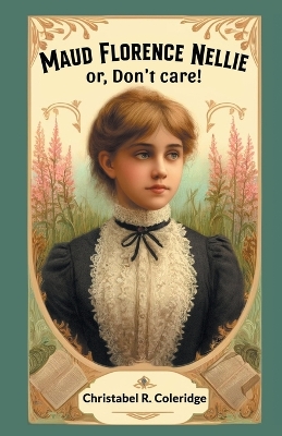 Book cover for Maud Florence Nellie or, Don't care!