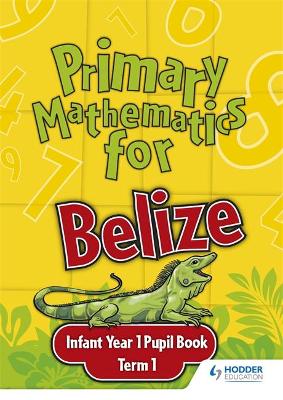 Book cover for Primary Mathematics for Belize Infant Year 1 Pupil's Book Term 1