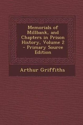 Cover of Memorials of Millbank, and Chapters in Prison History, Volume 2 - Primary Source Edition