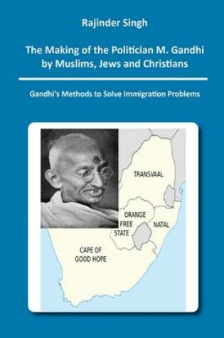 Cover of The Making of the Politician M. Gandhi by Muslims, Jews and Christians: Gandhi's Methods to Solve Immigration Problems