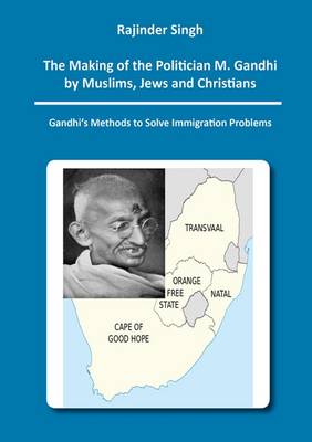 Book cover for The Making of the Politician M. Gandhi by Muslims, Jews and Christians: Gandhi's Methods to Solve Immigration Problems