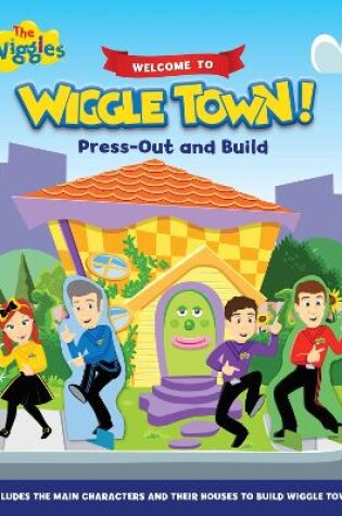 Cover of The Wiggles: Welcome to Wiggle Town Press Out and Build