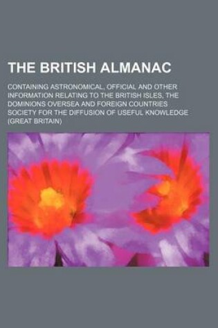 Cover of The British Almanac; Containing Astronomical, Official and Other Information Relating to the British Isles, the Dominions Oversea and Foreign Countries