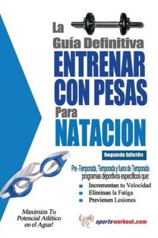 Cover of La Guia Definitiva - Entrenar Con Pesas Para Natacion