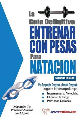 Book cover for La Guia Definitiva - Entrenar Con Pesas Para Natacion