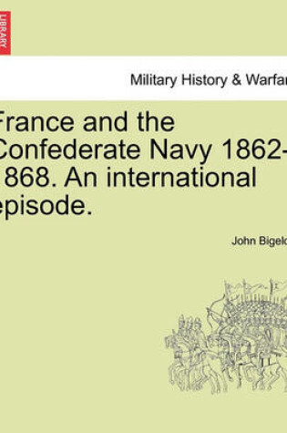 Cover of France and the Confederate Navy 1862-1868. an International Episode.