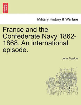 Book cover for France and the Confederate Navy 1862-1868. an International Episode.