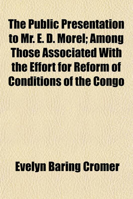 Book cover for The Public Presentation to Mr. E. D. Morel; Among Those Associated with the Effort for Reform of Conditions of the Congo