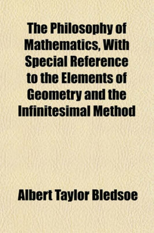 Cover of The Philosophy of Mathematics, with Special Reference to the Elements of Geometry and the Infinitesimal Method