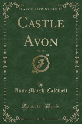 Book cover for Castle Avon, Vol. 1 of 2 (Classic Reprint)