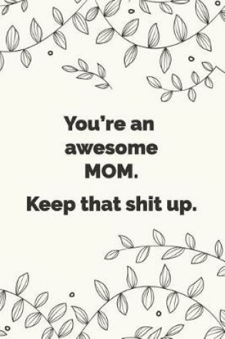 Cover of You're an awesome mom. Keep that shit up.