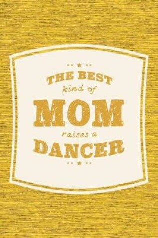 Cover of The Best Kind Of Mom Raises A Dancer