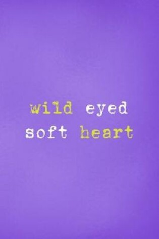 Cover of Wild Eyed Soft Heart