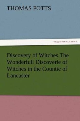 Cover of Discovery of Witches the Wonderfull Discoverie of Witches in the Countie of Lancaster