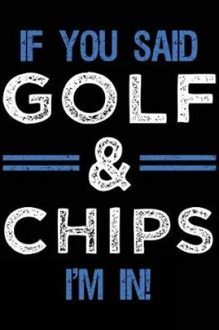 Cover of If You Said Golf & Chips I'm In