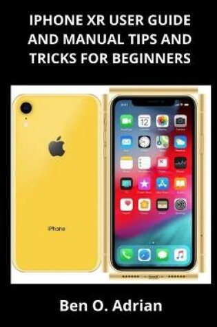 Cover of iPhone Xr User Guide and Manual, Tips and Tricks for Beginners