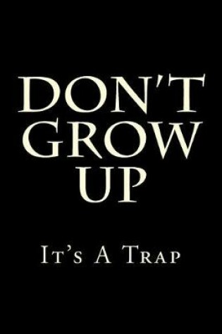Cover of Don't Grow Up It's A Trap