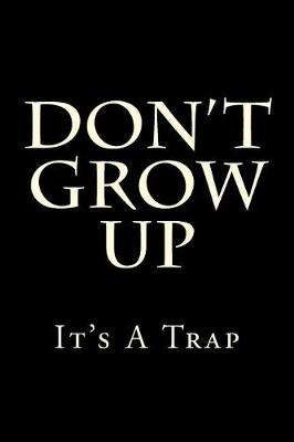 Book cover for Don't Grow Up It's A Trap