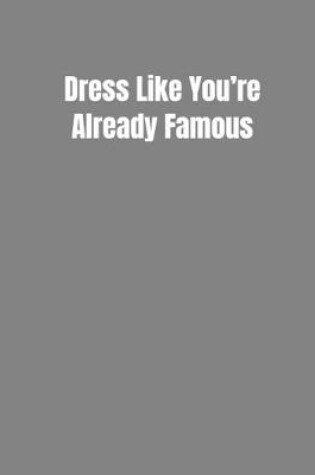 Cover of Dress Like You're Already Famous