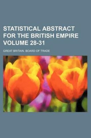 Cover of Statistical Abstract for the British Empire Volume 28-31