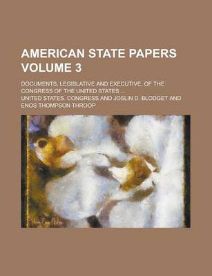 Book cover for American State Papers; Documents, Legislative and Executive, of the Congress of the United States ... Volume 3