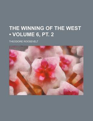 Book cover for The Winning of the West (Volume 6, PT. 2)