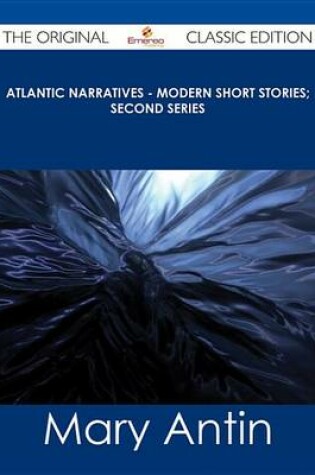 Cover of Atlantic Narratives - Modern Short Stories; Second Series - The Original Classic Edition