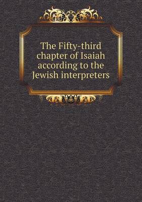 Book cover for The Fifty-third chapter of Isaiah according to the Jewish interpreters