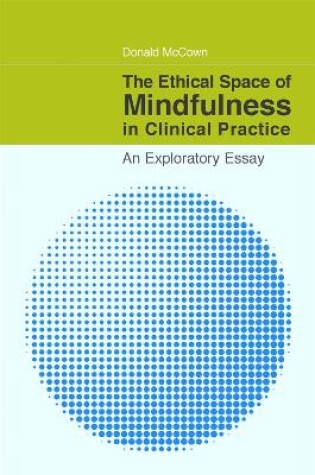 Cover of The Ethical Space of Mindfulness in Clinical Practice