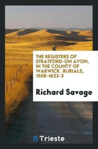 Cover of The Registers of Stratford-On Avon, in the County of Warwick. Burials, 1558-1622-3