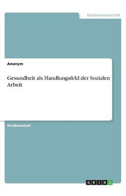 Book cover for Gesundheit als Handlungsfeld der Sozialen Arbeit