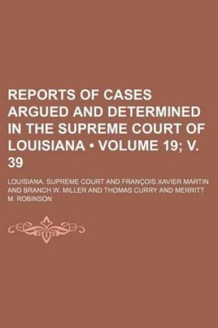 Cover of Reports of Cases Argued and Determined in the Supreme Court of Louisiana (Volume 19; V. 39 )