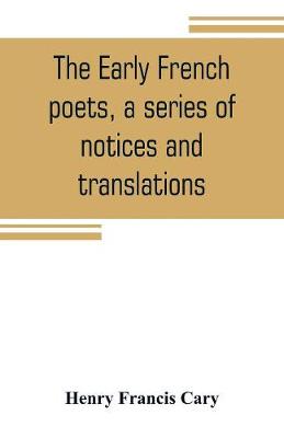 Book cover for The early French poets, a series of notices and translations