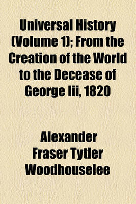 Book cover for Universal History (Volume 1); From the Creation of the World to the Decease of George III, 1820