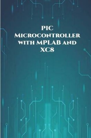 Cover of PIC Microcontroller with MPLAB and XC8 projects handson
