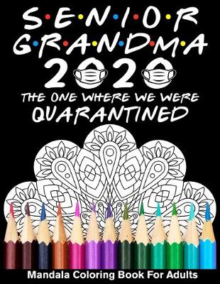 Book cover for Senior Grandma 2020 The One Where We Were Quarantined Mandala Coloring Book For Adults