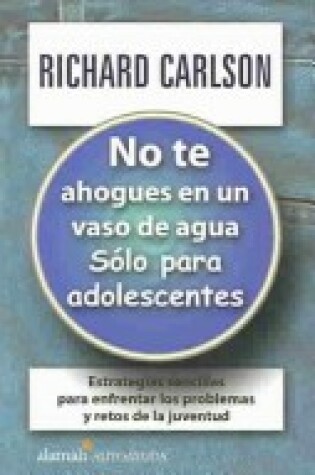 Cover of No Te Ahogues en un Vaso de Agua Solo Para Adolescentes