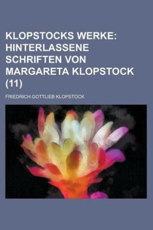 Cover of Klopstocks Werke (11); Hinterlassene Schriften Von Margareta Klopstock