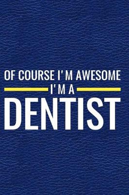 Book cover for Of Course I'm Awesome I'm a Dentist