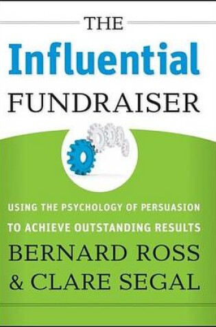 Cover of The Influential Fundraiser: Using the Psychology of Persuasion to Achieve Outstanding Results