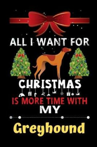 Cover of All I want for Christmas is more time with my Greyhound