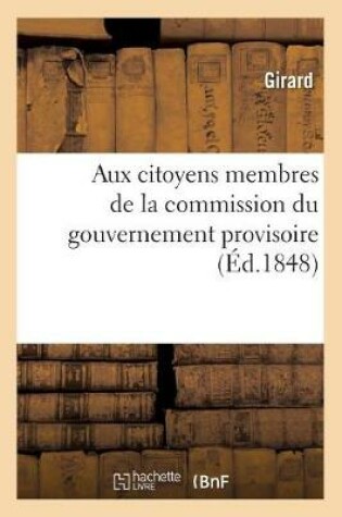 Cover of Aux Citoyens Membres de la Commission Du Gouvernement Provisoire, Pour l'Organisation Du Travail