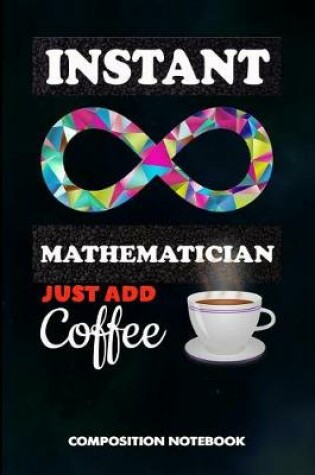 Cover of Instant Mathematician Just Add Coffee