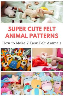 Book cover for Super Cute Felt Animal Patterns