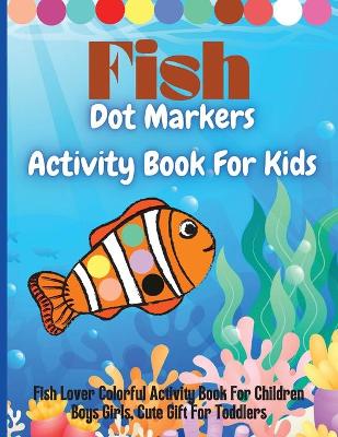 Book cover for Fish Dot Markers Activity Book For Kids