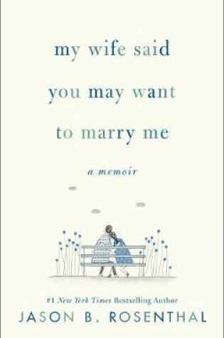 Cover of My Wife Said You May Want to Marry Me