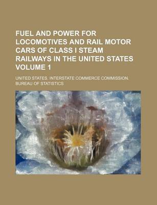 Book cover for Fuel and Power for Locomotives and Rail Motor Cars of Class I Steam Railways in the United States Volume 1