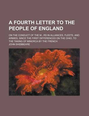 Book cover for A Fourth Letter to the People of England; On the Conduct of the M...RS in Alliances, Fleets, and Armies, Since the First Differences on the Ohio, to