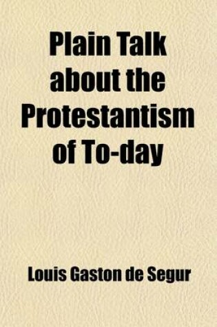 Cover of Plain Talk about the Protestantism of To-Day